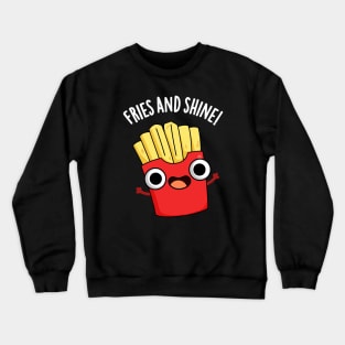 Fries And Shine Funny Food Puns Crewneck Sweatshirt